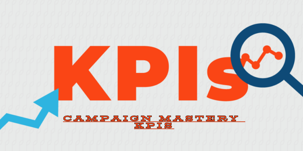 Essential Campaign Mastery KPIs for Achieving Success