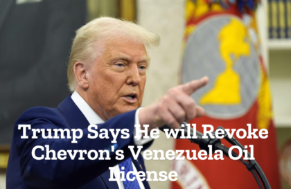 trump says he will revoke chevron's venezuela oil license
