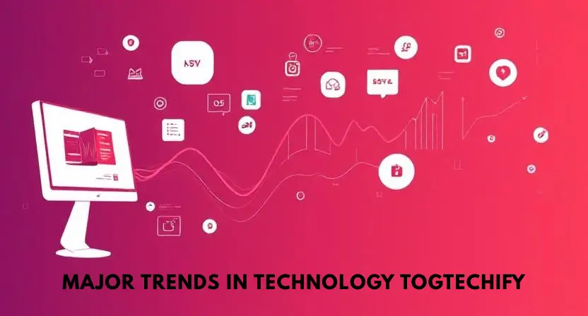 major trends in technology togtechify